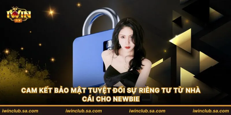 Cam kết bảo mật tuyệt đối sự riêng tư từ nhà cái