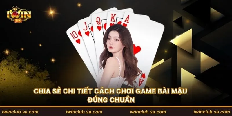 Chia sẻ chi tiết cách chơi game bài mậu đúng chuẩn