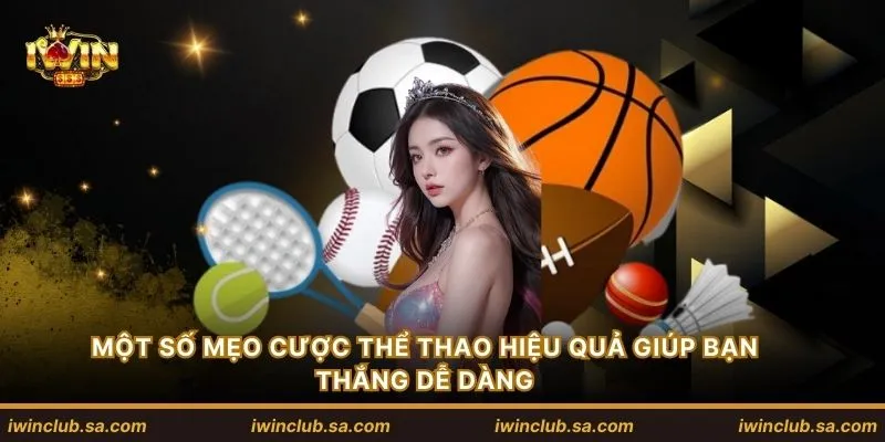 Một số mẹo cược thể thao hiệu quả giúp bạn thắng dễ dàng