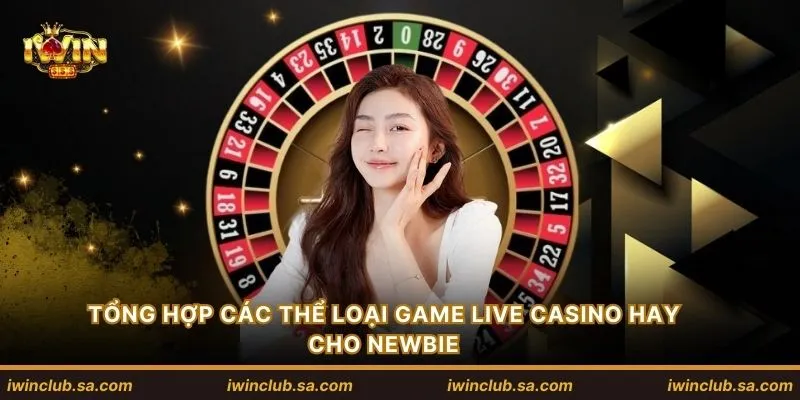 Tổng hợp các thể loại game Live Casino hay cho newbie