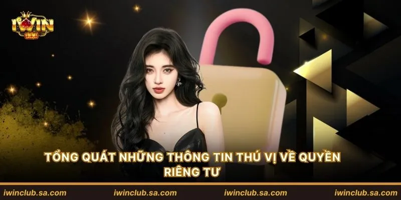 Tổng quát những thông tin thú vị về quyền riêng tư