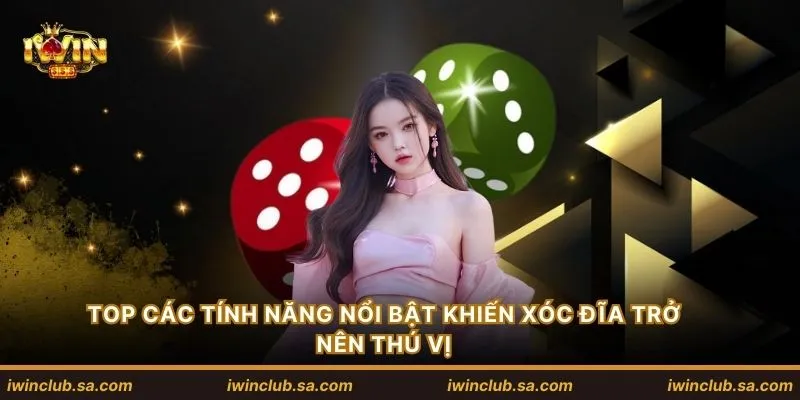 TOP các tính năng nổi bật khiến xóc đĩa trở nên thú vị