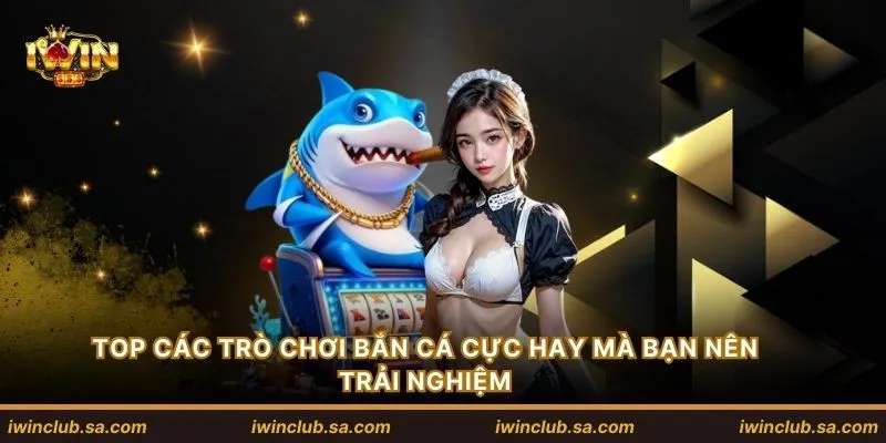 TOP các trò chơi bắn cá cực hay mà bạn nên trải nghiệm